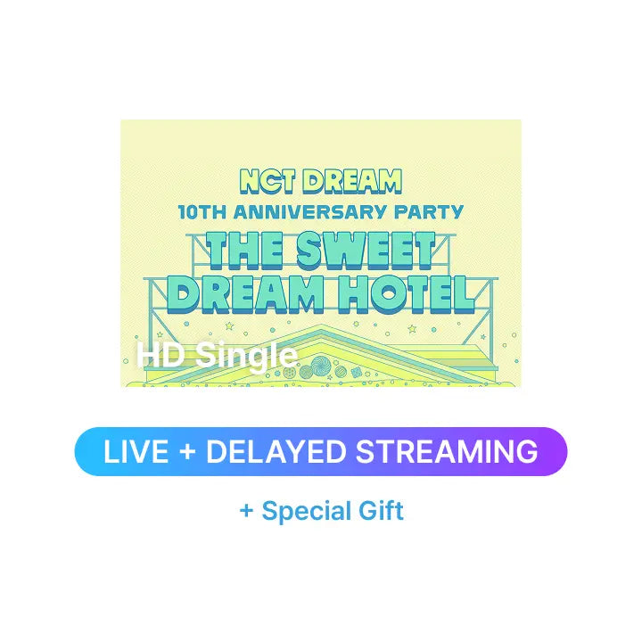 [NCT DREAM] NCT DREAM 10TH ANNIVERSARY PARTY <THE SWEET DREAM HOTEL> HD Single-view (Live + Delayed Streaming) + Special Gift